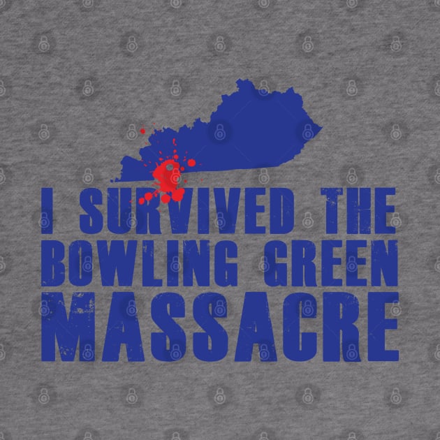 I Survived the Bowling Green Massacre by Awesome AG Designs